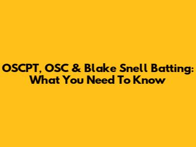 OSCPT, OSC & Blake Snell Batting: What You Need To Know