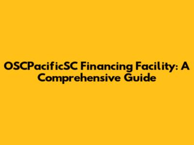 OSCPacificSC Financing Facility: A Comprehensive Guide