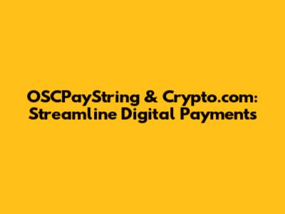 OSCPayString & Crypto.com: Streamline Digital Payments
