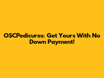 OSCPedicures: Get Yours With No Down Payment!