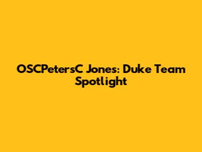 OSCPetersC Jones: Duke Team Spotlight