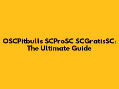 OSCPitbulls SCProSC SCGratisSC: The Ultimate Guide