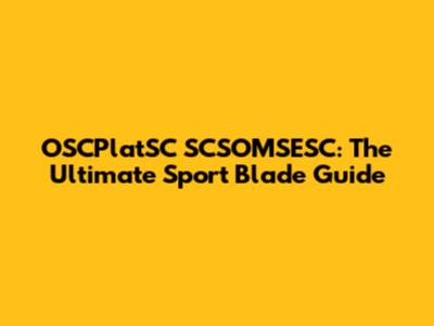 OSCPlatSC SCSOMSESC: The Ultimate Sport Blade Guide