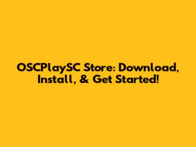 OSCPlaySC Store: Download, Install, & Get Started!