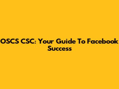 OSCS CSC: Your Guide To Facebook Success