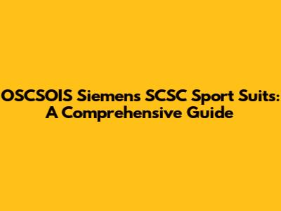 OSCSOIS Siemens SCSC Sport Suits: A Comprehensive Guide