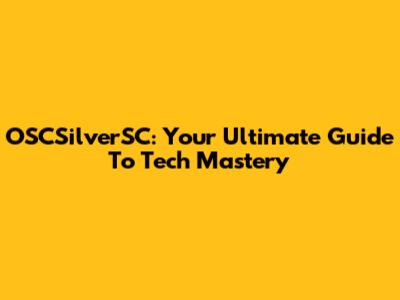 OSCSilverSC: Your Ultimate Guide To Tech Mastery