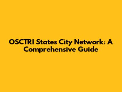 OSCTRI States City Network: A Comprehensive Guide