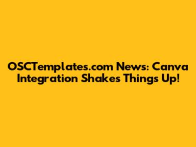 OSCTemplates.com News: Canva Integration Shakes Things Up!