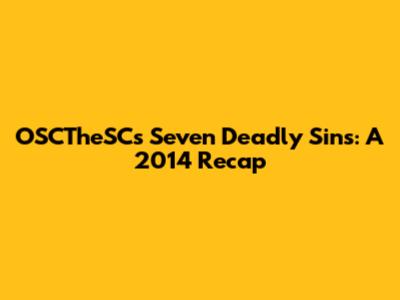 OSCTheSC's Seven Deadly Sins: A 2014 Recap