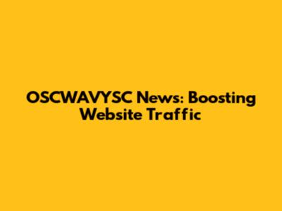 OSCWAVYSC News: Boosting Website Traffic