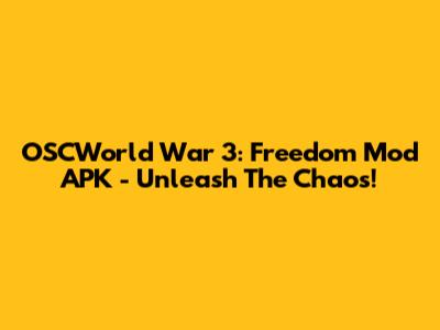 OSCWorld War 3: Freedom Mod APK - Unleash The Chaos!
