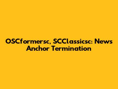OSCformersc, SCClassicsc: News Anchor Termination