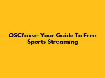 OSCfoxsc: Your Guide To Free Sports Streaming
