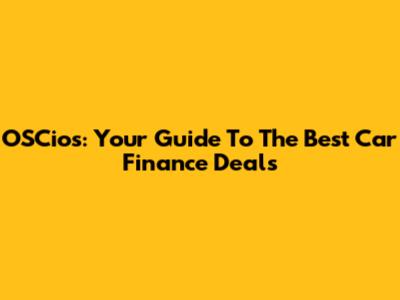 OSCios: Your Guide To The Best Car Finance Deals