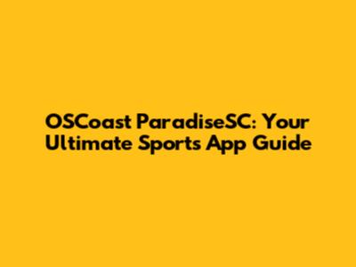 OSCoast ParadiseSC: Your Ultimate Sports App Guide