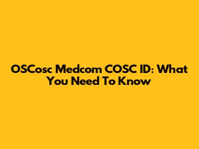 OSCosc Medcom COSC ID: What You Need To Know