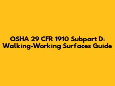 OSHA 29 CFR 1910 Subpart D: Walking-Working Surfaces Guide