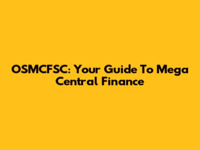 OSMCFSC: Your Guide To Mega Central Finance