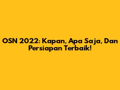 OSN 2022: Kapan, Apa Saja, Dan Persiapan Terbaik!