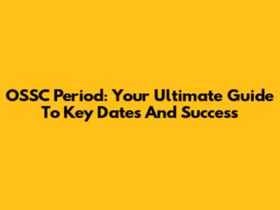 OSSC Period: Your Ultimate Guide To Key Dates And Success
