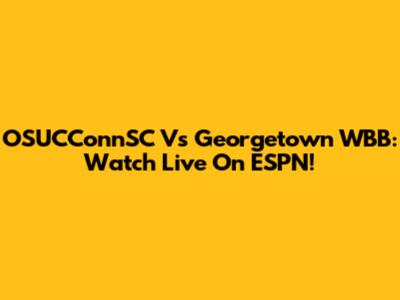 OSUCConnSC Vs Georgetown WBB: Watch Live On ESPN!