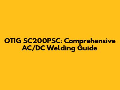OTIG SC200PSC: Comprehensive AC/DC Welding Guide