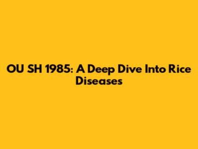 OU SH 1985: A Deep Dive Into Rice Diseases