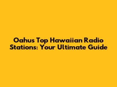 Oahu's Top Hawaiian Radio Stations: Your Ultimate Guide