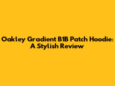 Oakley Gradient B1B Patch Hoodie: A Stylish Review