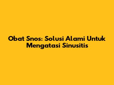 Obat Snos: Solusi Alami Untuk Mengatasi Sinusitis