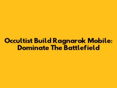 Occultist Build Ragnarok Mobile: Dominate The Battlefield