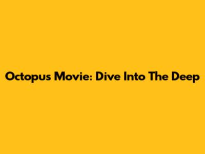 Octopus Movie: Dive Into The Deep