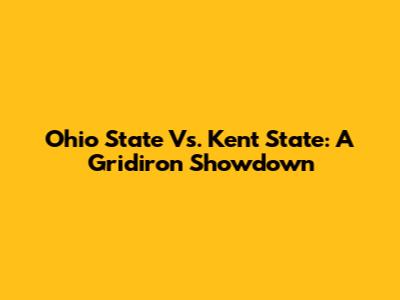 Ohio State Vs. Kent State: A Gridiron Showdown