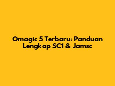 Omagic 5 Terbaru: Panduan Lengkap SC1 & Jamsc