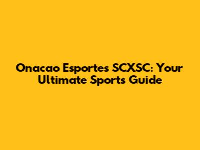 Onacao Esportes SCXSC: Your Ultimate Sports Guide