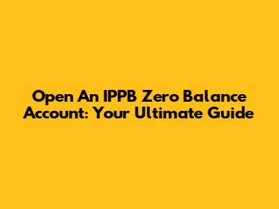 Open An IPPB Zero Balance Account: Your Ultimate Guide