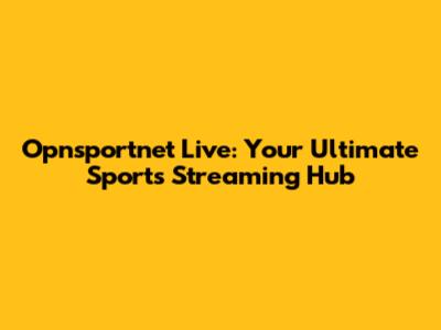 Opnsportnet Live: Your Ultimate Sports Streaming Hub