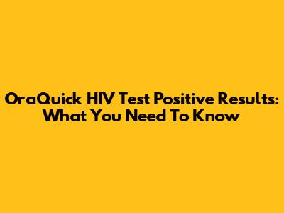 OraQuick HIV Test Positive Results: What You Need To Know