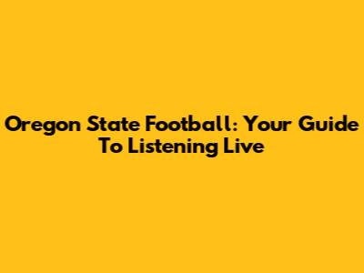 Oregon State Football: Your Guide To Listening Live