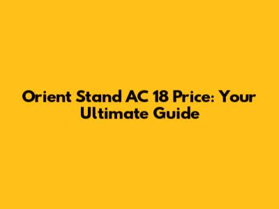 Orient Stand AC 18 Price: Your Ultimate Guide