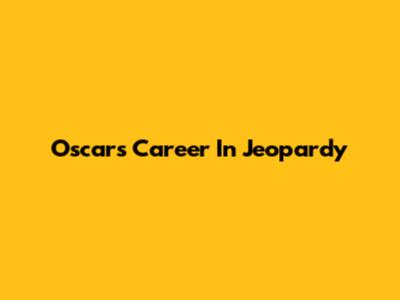 Oscar's Career In Jeopardy