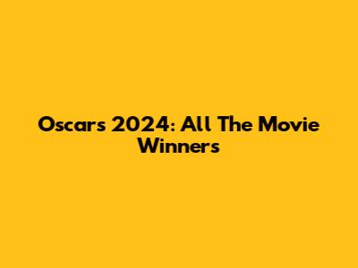 Oscars 2024: All The Movie Winners