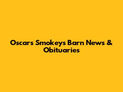 Oscars Smokeys Barn News & Obituaries