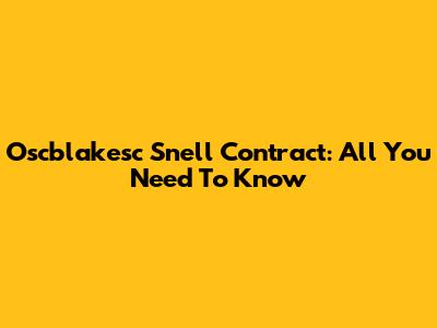 Oscblakesc Snell Contract: All You Need To Know