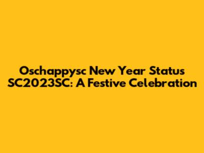 Oschappysc New Year Status SC2023SC: A Festive Celebration