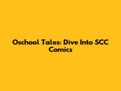 Oschool Tales: Dive Into SCC Comics