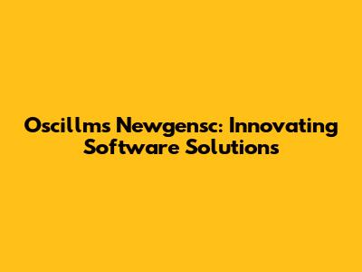 Oscillms Newgensc: Innovating Software Solutions