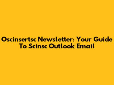 Oscinsertsc Newsletter: Your Guide To Scinsc Outlook Email