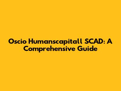 Oscio Humanscapitall SCAD: A Comprehensive Guide